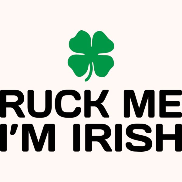 Ruck Me Im Irish-ART-1006 Thumbnail