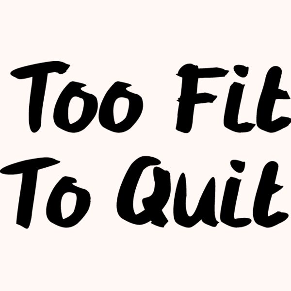 Too Fit to Quit_1008 Thumbnail