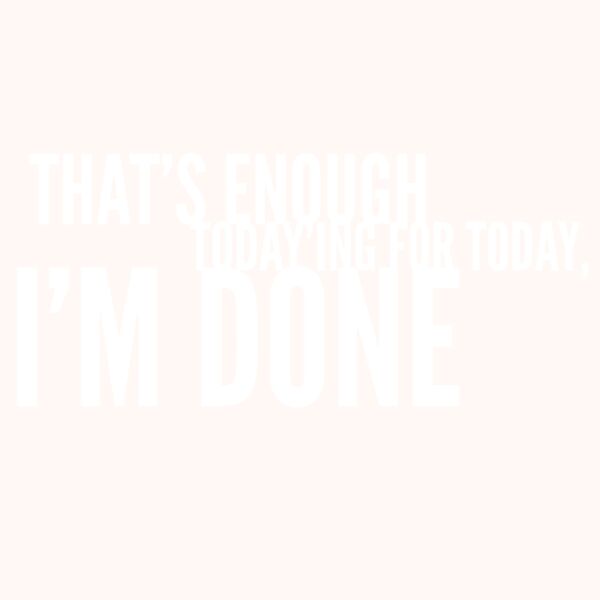 That's enough today'ing Thumbnail