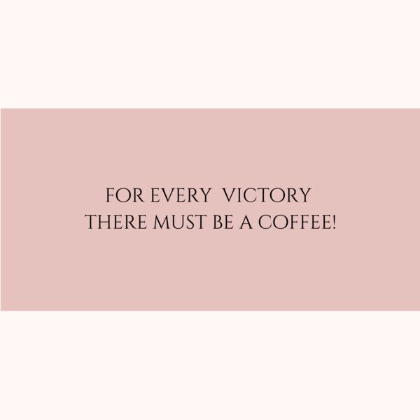 for every victory there must be a coffee  Thumbnail