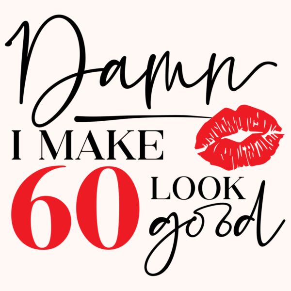 I Make 60 Look Good Thumbnail