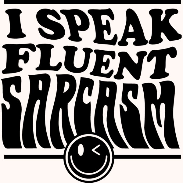 I speak fluent sarcasm Thumbnail
