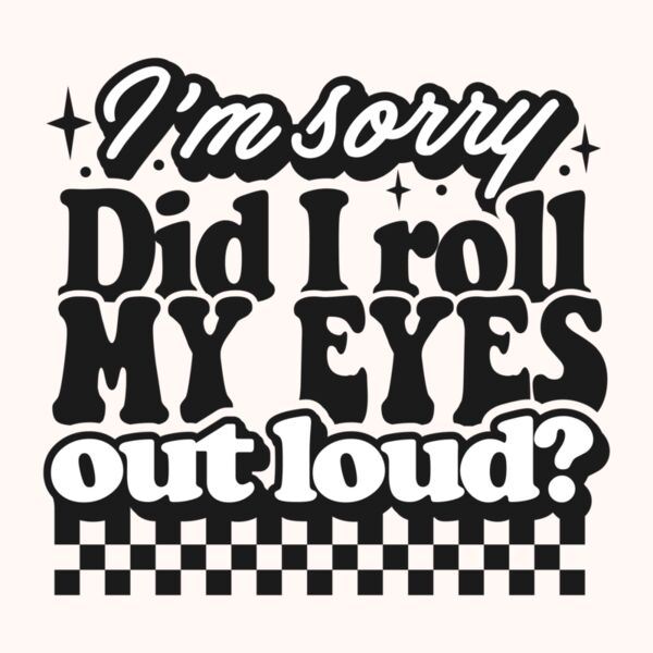 Im sorry did I roll my eyes Thumbnail