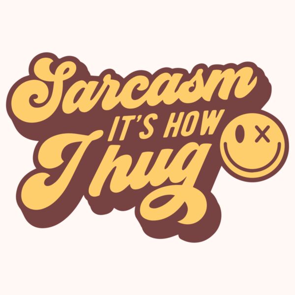 Sarcasm its how I hug Thumbnail