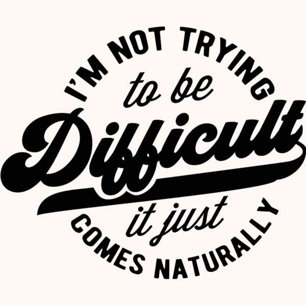 Im not trying to be difficult Thumbnail