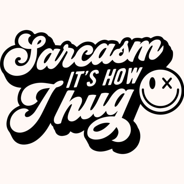 Sarcasm its how I hug Thumbnail