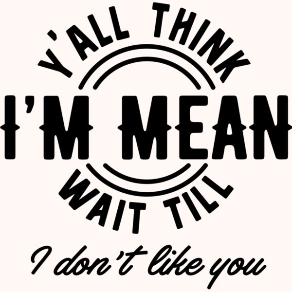 Yall think Im mean SVG Thumbnail