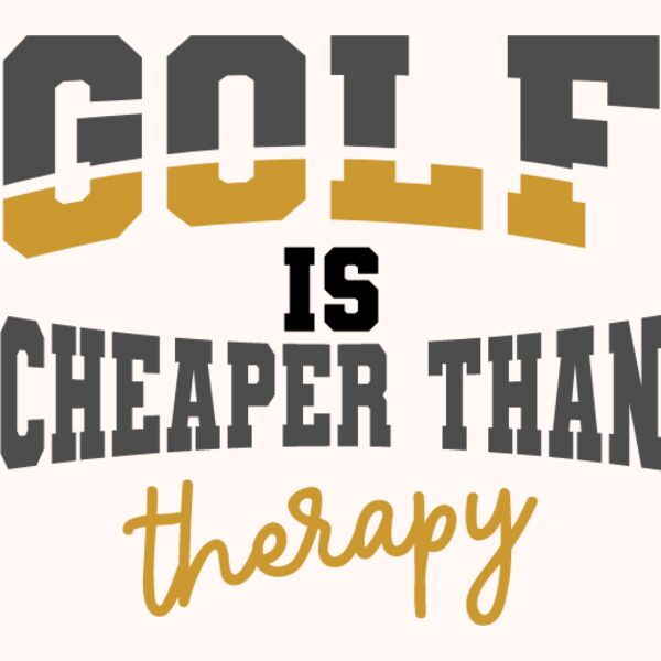 golf is cheaper than therapy Thumbnail
