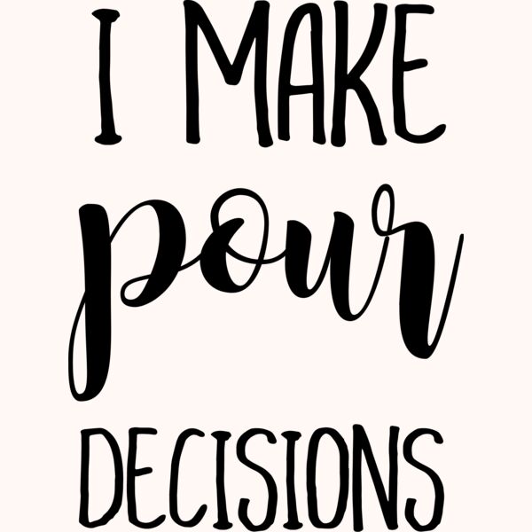 pour decisions joyfulcreationskelowna Thumbnail