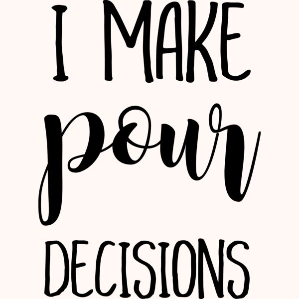 pour decisions joyfulcreationskelowna Thumbnail